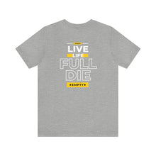 Load image into Gallery viewer, Live Full Die Empty Tee
