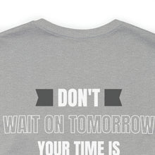 Load image into Gallery viewer, Don’t wait on Tomorrow Unisex Tee
