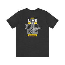 Load image into Gallery viewer, Live Full Die Empty Tee
